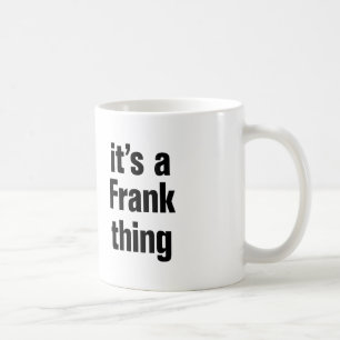 its a frank thing coffee mug