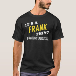 It's a FRANK Thing You Wouldn't Understand T-Shirt