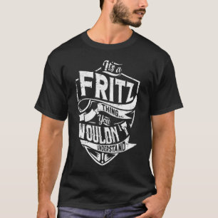 It's a FRITZ thing, You wouldn't understand T-Shirt