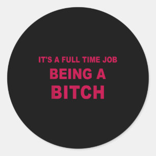 It's A Full Time Job Being A Funny Quotes Classic Round Sticker
