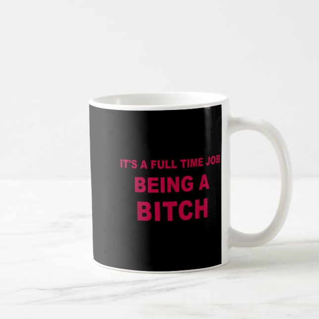 It's A Full Time Job Being A Funny Quotes  Coffee Mug (Right)