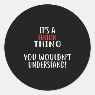 It's A Fulton Thing City Shirt Fultons  Classic Round Sticker