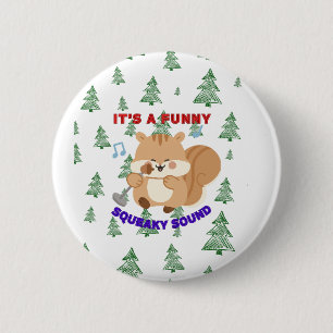 It's A Funny Squeaky Sound 2 Inch Round Button