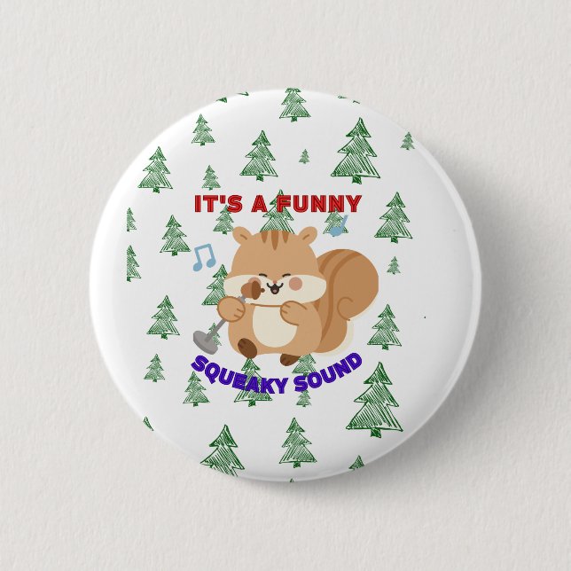 It's A Funny Squeaky Sound 2 Inch Round Button (Front)