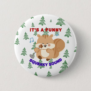 It's A Funny Squeaky Sound 2 Inch Round Button