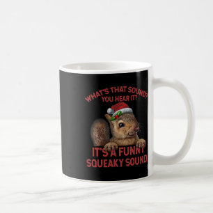 It's A Funny Squeaky Sound Christmas Squirrel Coffee Mug
