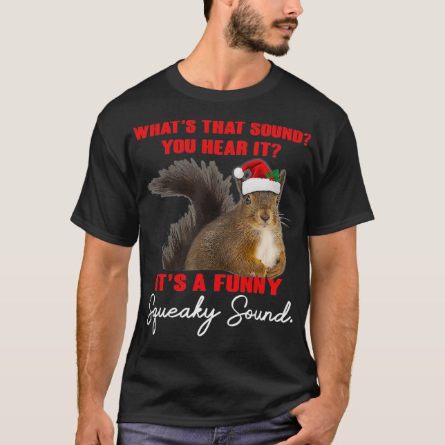 Its A Funny Squeaky Sound  Christmas Squirrel Xmas T-Shirt (Front)