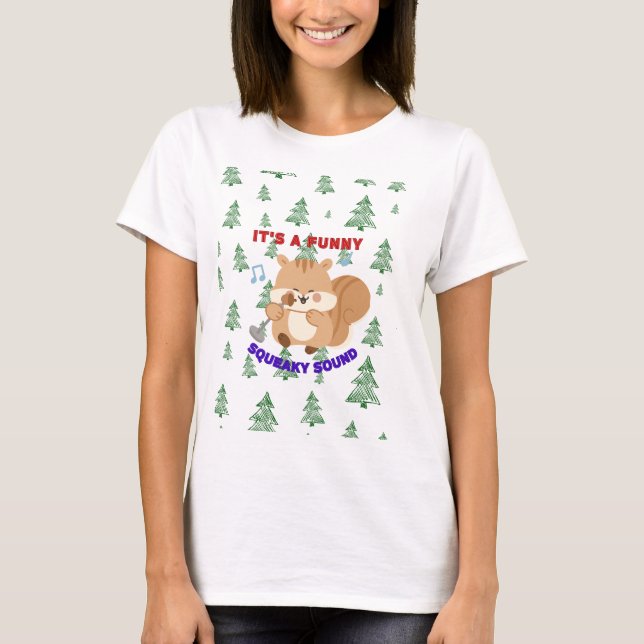 It's A Funny Squeaky Sound T-Shirt (Front)