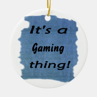It's a gaming thing! ceramic ornament