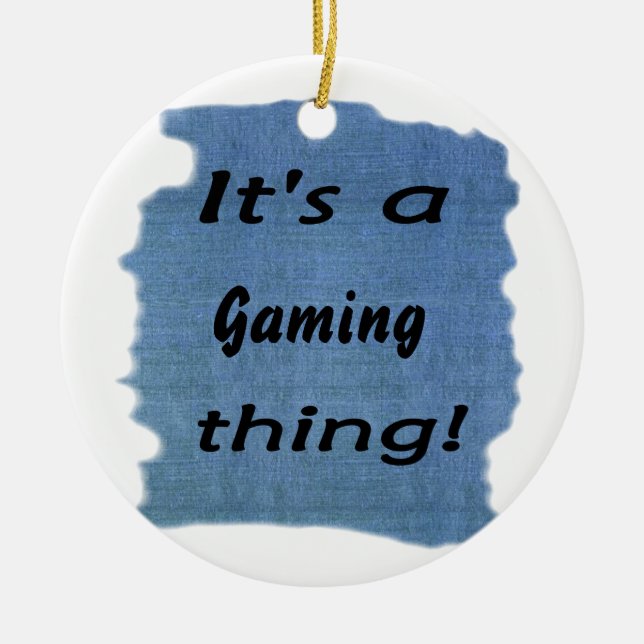 It's a gaming thing! ceramic ornament (Front)