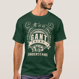 It's a GANT thing you wouldn't understand Gifts Pr T-Shirt