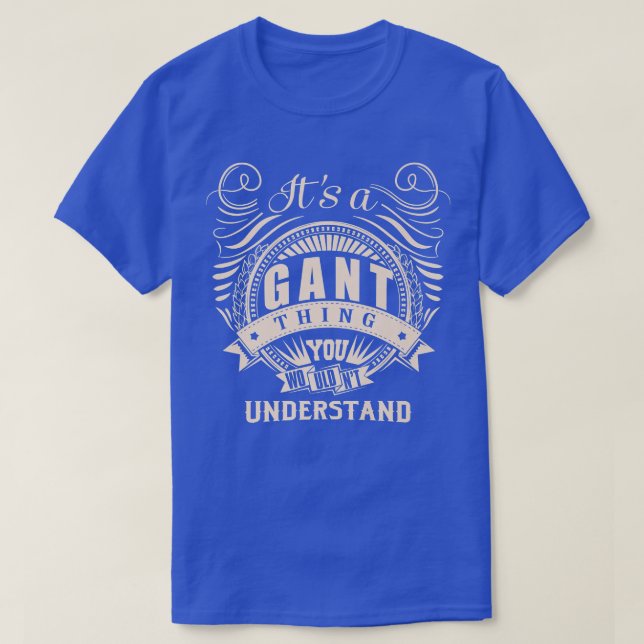 It's a GANT thing you wouldn't understand Gifts  T-Shirt (Design Front)