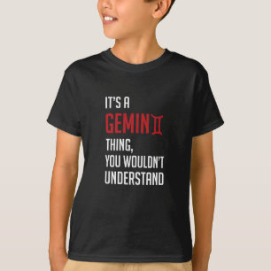 It's A Gemini Thing, You Wouldn't Understand T-Shirt