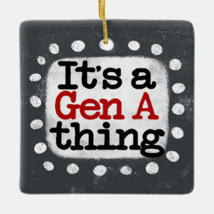 It's A Gen A Thing Ornament