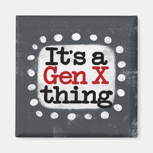 It's A Gen X Thing Refrigerator Magnet (Front)