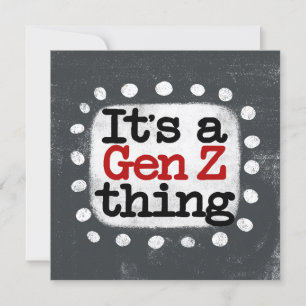 It's A Gen Z Thing Greeting Card