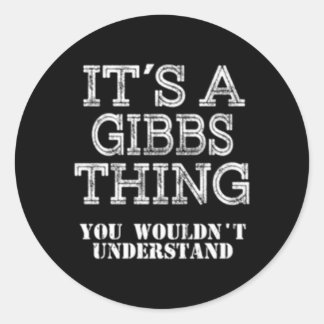 Its A Gibbs Thing You Wouldnt Understand Family Classic Round Sticker