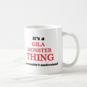 It's a Gila Monster thing, you wouldn't understand Coffee Mug
