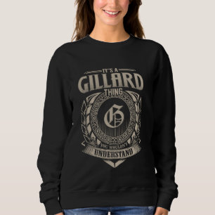 It's A GILLARD Thing You Wouldn't Understand Name Sweatshirt