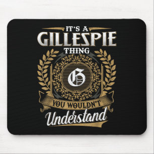 Its A Gillespie Thing You Wouldnt Understand Name Mouse Pad