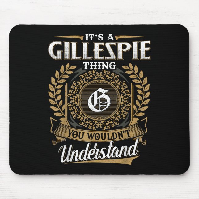 Its A Gillespie Thing You Wouldnt Understand Name  Mouse Pad (Front)
