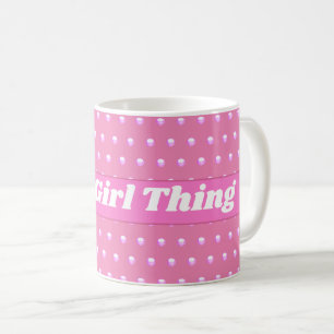 Its A Girl Thing Pink Bright Polka Dots Girly Coffee Mug