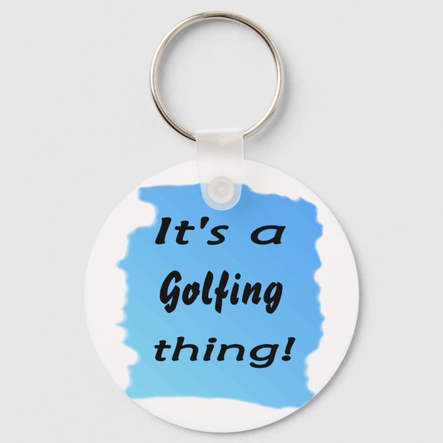 It's a golfing thing! keychain (Front)