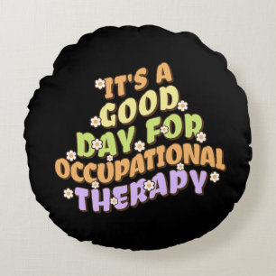 It's a Good Day for Occupational Therapy Round Pillow