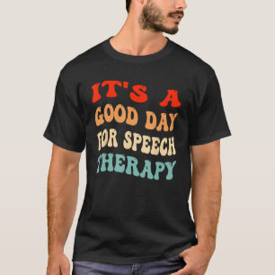 It's A Good Day For Speech Therapy SLP Speech Path T-Shirt