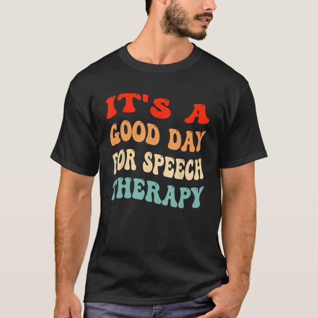 It's A Good Day For Speech Therapy SLP Speech Path T-Shirt (Front)