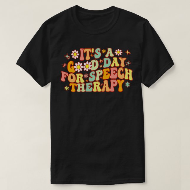 Its A Good Day For Speech Therapy Speech Pathologi T-Shirt (Design Front)
