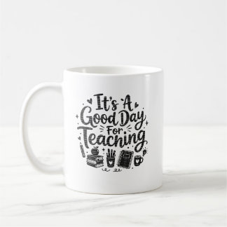 It's A Good Day For Teaching Coffee Mug Teacher
