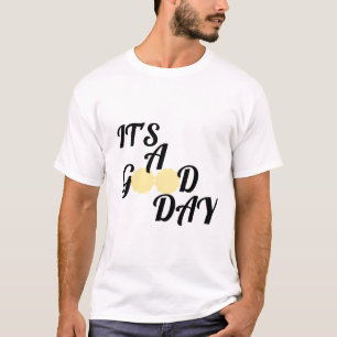 It's a good day T-Shirt