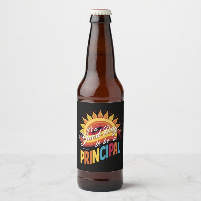 It's A Good Day To Be A Principal Back To School Beer Bottle Label (Front)