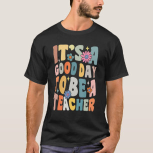 It's A Good Day To Be A Teacher Teach Educate Insp T-Shirt