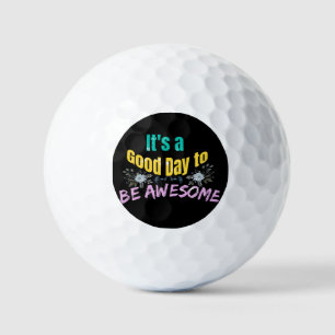 It's a Good Day to Be Awesome Golf Balls