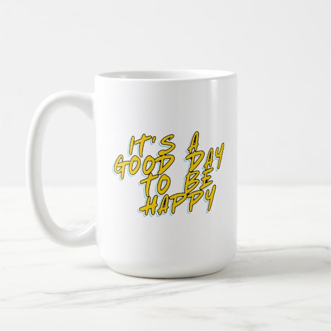 IT'S A GOOD DAY TO BE HAPPY COFFEE MUG (Left)