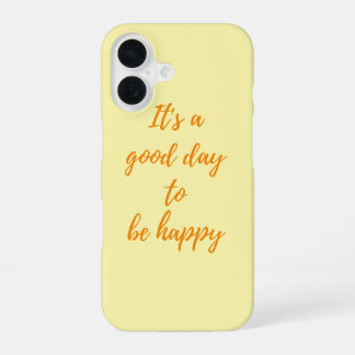 It's a Good Day to Be Happy - Positive Vibes Paste iPhone 16 Case