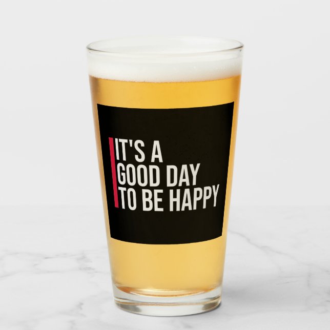 It's a Good Day to be Happy Positive Vibes Quote Glass (Front Filled)
