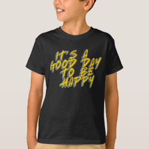 IT'S A GOOD DAY TO BE HAPPY T-Shirt