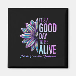 Its A Good Day To Be Live Suicide Prevention Aware Magnet