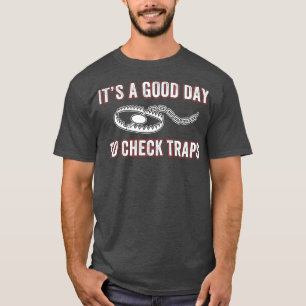 Its a Good Day to Check Traps Trapper Trap Hunting T-Shirt