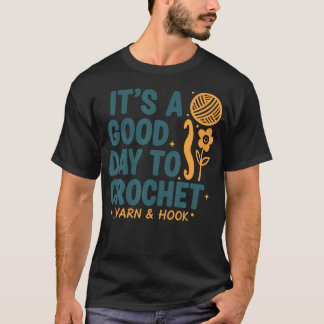 Its A Good Day To Crochet Yarn And Hook Crochet T-Shirt