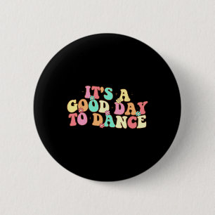 It's A Good Day To Dance Groovy Dancer Funny Dance 2 Inch Round Button