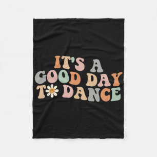 It's A Good Day To Dance Groovy Dancer Funny Dance Fleece Blanket