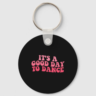 It's A Good Day To Dance Groovy Dancer Funny Dance Keychain