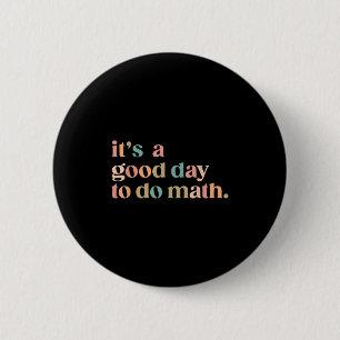 It's A Good Day To Do Math Back To School Teacher  2 Inch Round Button