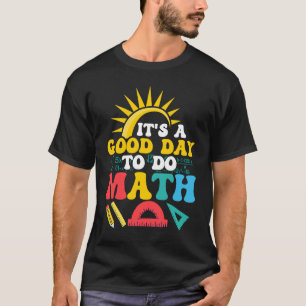 It's A Good Day To Do Math Education Teacher T-Shirt