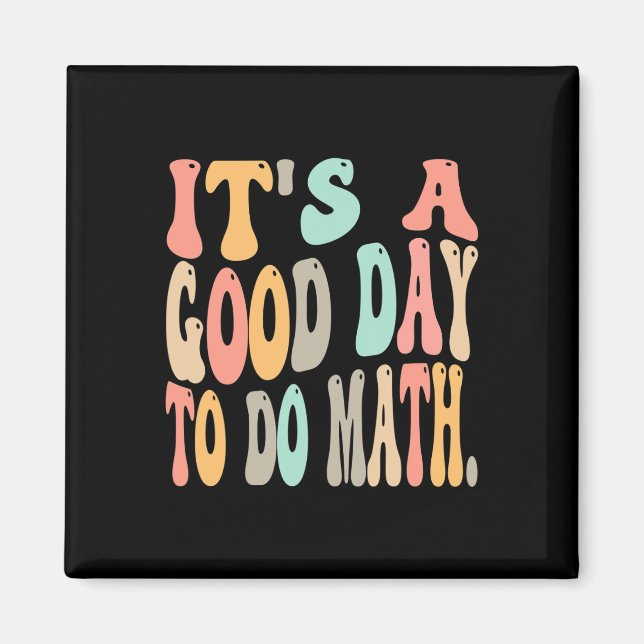 It's A Good Day To Do Math For Math Fun Math Teach Magnet (Front)