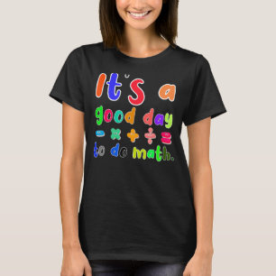 it's a good day to do math for math  math teacher T-Shirt